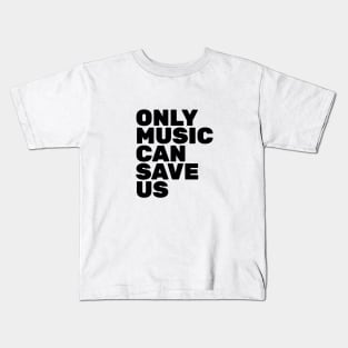 Only Music Can Save Us Kids T-Shirt
